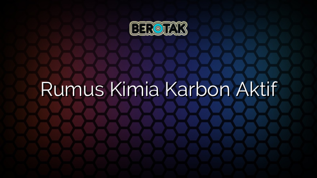 Rumus Kimia Karbon Aktif