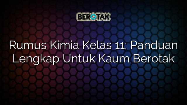 Rumus Kimia Kelas 11: Panduan Lengkap Untuk Kaum Berotak