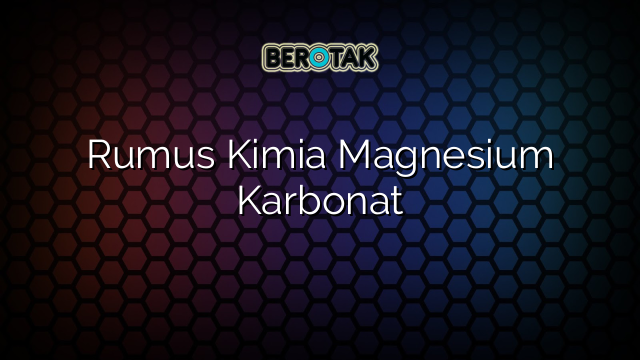 Rumus Kimia Magnesium Karbonat