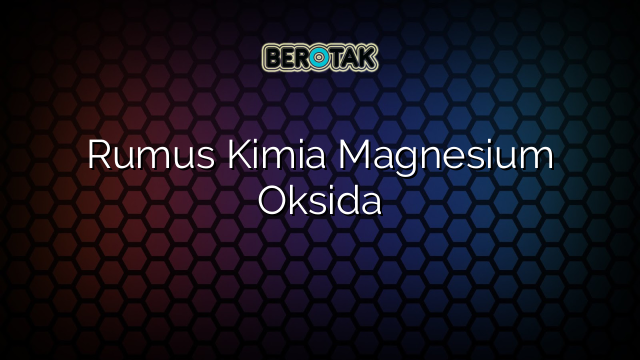 Rumus Kimia Magnesium Oksida