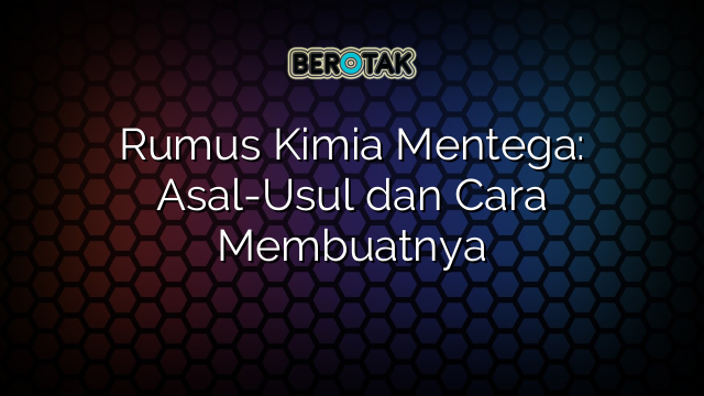 Rumus Kimia Mentega: Asal-Usul dan Cara Membuatnya