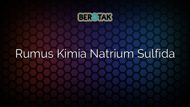 Rumus Kimia Natrium Sulfida