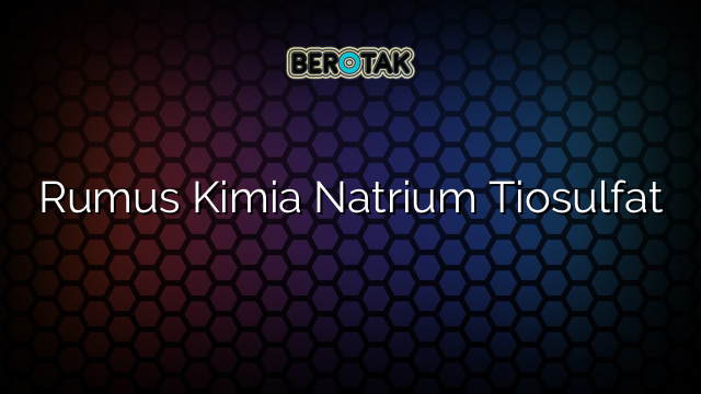 Rumus Kimia Natrium Tiosulfat