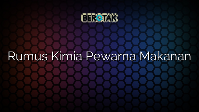 Rumus Kimia Pewarna Makanan