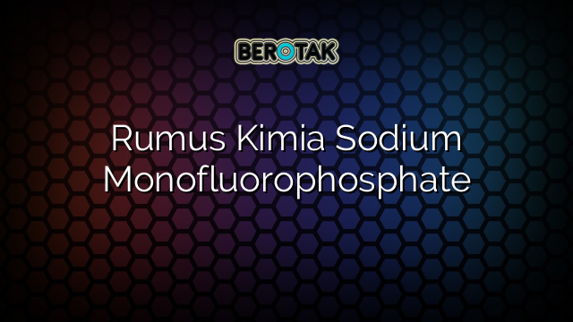 Rumus Kimia Sodium Monofluorophosphate