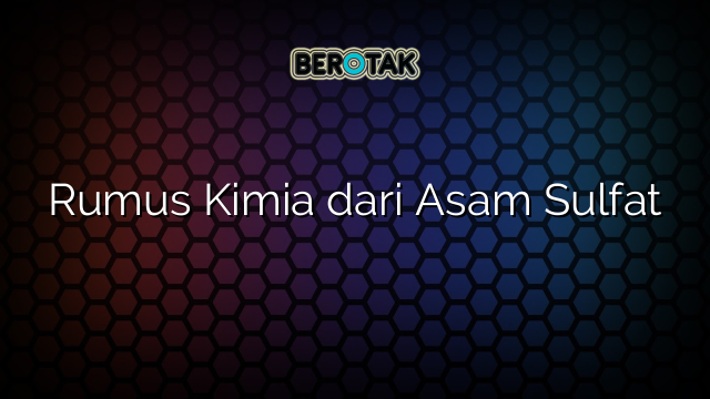 Rumus Kimia dari Asam Sulfat