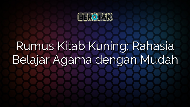 Rumus Kitab Kuning: Rahasia Belajar Agama dengan Mudah