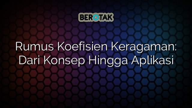 Rumus Koefisien Keragaman: Dari Konsep Hingga Aplikasi