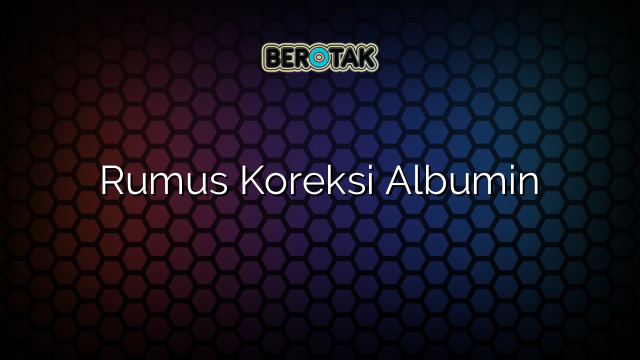 Rumus Koreksi Albumin