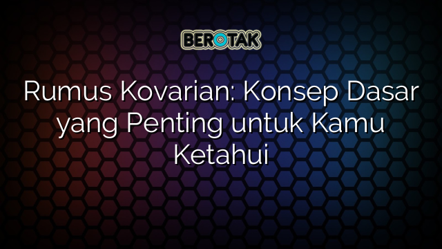 Rumus Kovarian: Konsep Dasar yang Penting untuk Kamu Ketahui