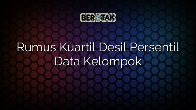 Rumus Kuartil Desil Persentil Data Kelompok