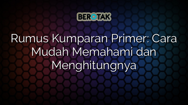 Rumus Kumparan Primer: Cara Mudah Memahami dan Menghitungnya