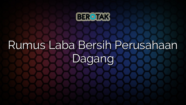 Rumus Laba Bersih Perusahaan Dagang