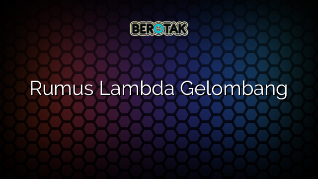 Rumus Lambda Gelombang