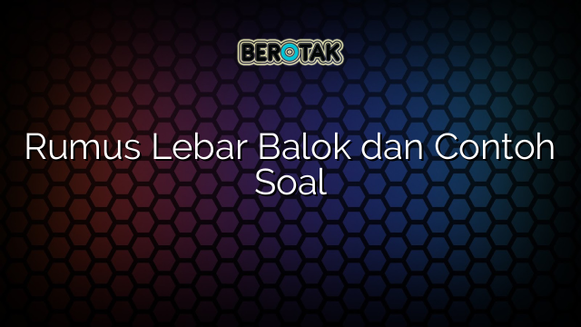 Rumus Lebar Balok dan Contoh Soal