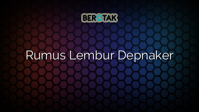 Rumus Lembur Depnaker