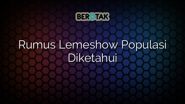 Rumus Lemeshow Populasi Diketahui