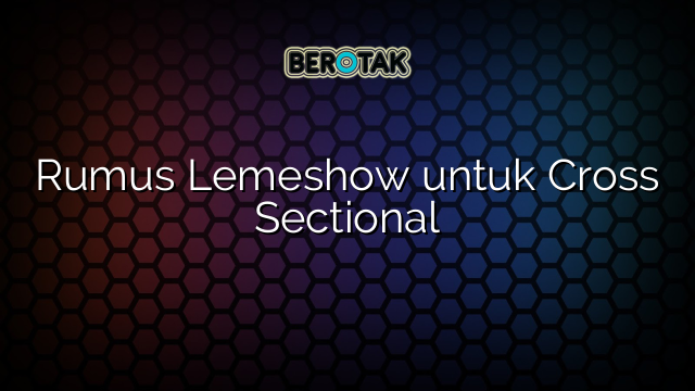 Rumus Lemeshow untuk Cross Sectional