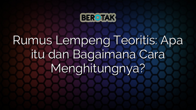 Rumus Lempeng Teoritis: Apa itu dan Bagaimana Cara Menghitungnya?