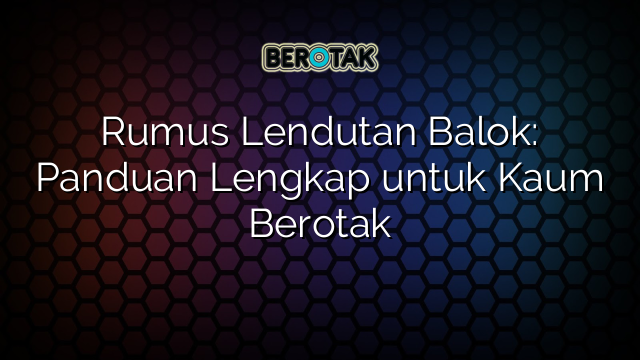 Rumus Lendutan Balok: Panduan Lengkap untuk Kaum Berotak