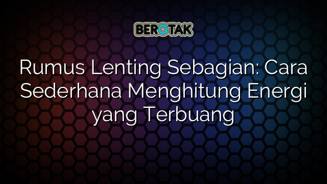 Rumus Lenting Sebagian: Cara Sederhana Menghitung Energi yang Terbuang