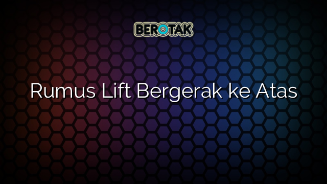 Rumus Lift Bergerak ke Atas