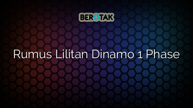 Rumus Lilitan Dinamo 1 Phase