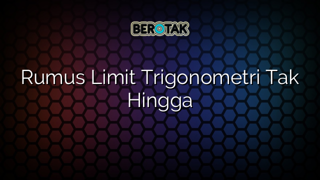 Rumus Limit Trigonometri Tak Hingga