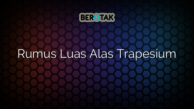 Rumus Luas Alas Trapesium