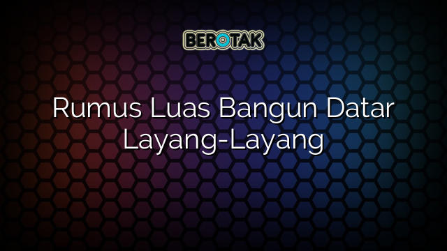 Rumus Luas Bangun Datar Layang-Layang