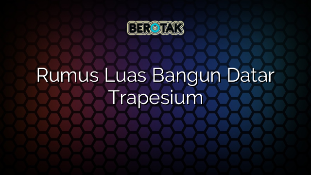 Rumus Luas Bangun Datar Trapesium