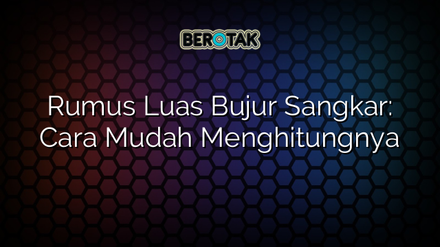 Rumus Luas Bujur Sangkar: Cara Mudah Menghitungnya