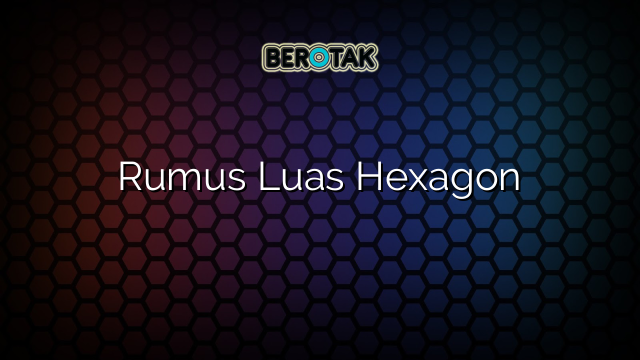 Rumus Luas Hexagon