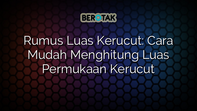 Rumus Luas Kerucut Cara Mudah Menghitung Luas Permukaan Kerucut