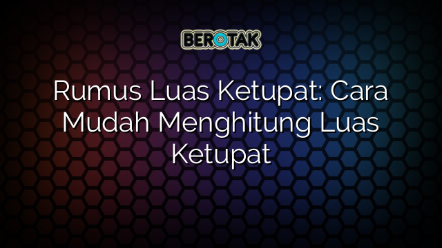 Rumus Luas Ketupat: Cara Mudah Menghitung Luas Ketupat