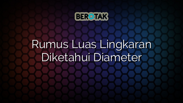 Rumus Luas Lingkaran Diketahui Diameter