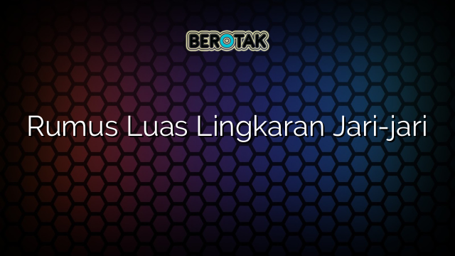 Rumus Luas Lingkaran Jari-jari