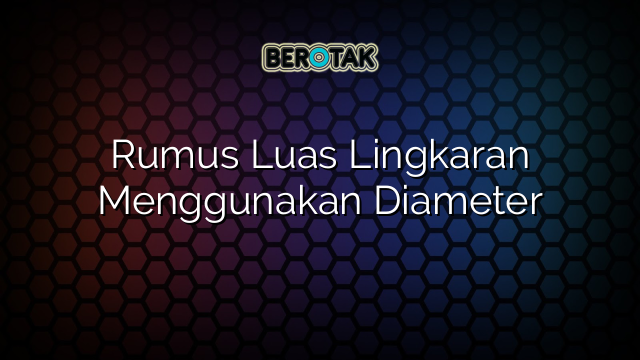 Rumus Luas Lingkaran Menggunakan Diameter