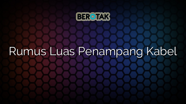 Rumus Luas Penampang Kabel