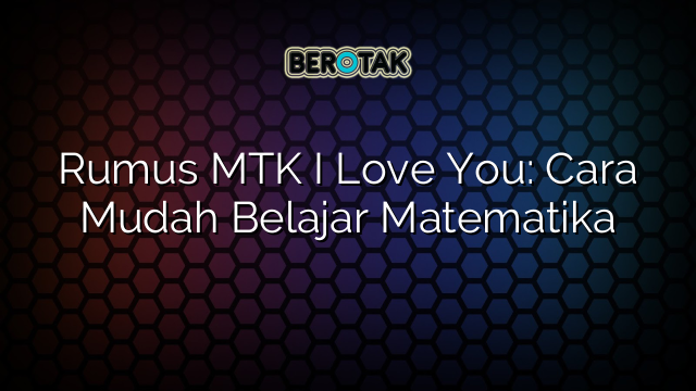 Rumus MTK I Love You: Cara Mudah Belajar Matematika