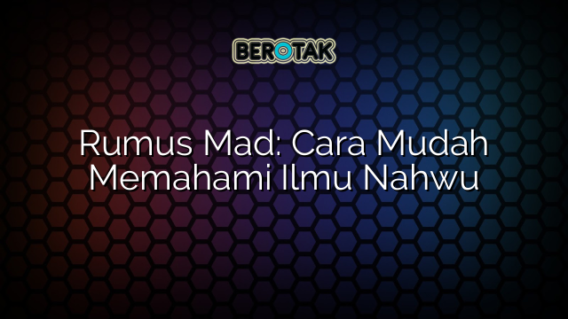 Rumus Mad: Cara Mudah Memahami Ilmu Nahwu