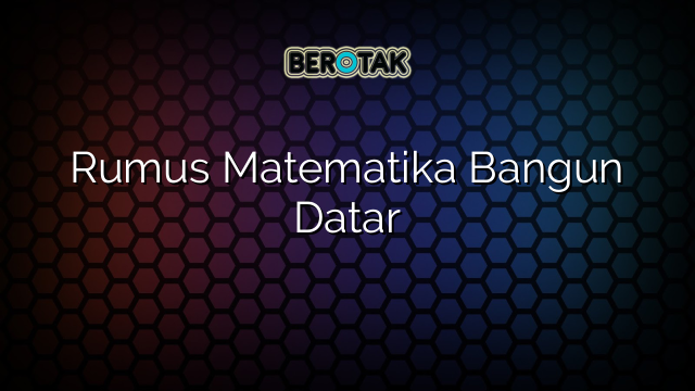 Rumus Matematika Bangun Datar