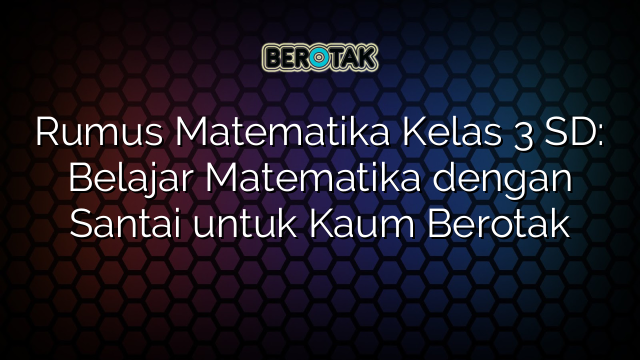 √ Rumus Matematika Kelas 3 SD: Belajar Matematika Dengan Santai Untuk ...