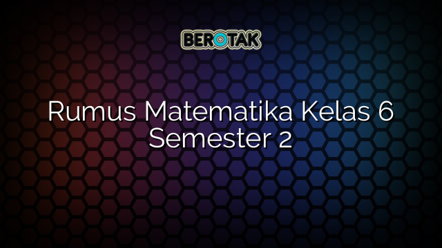 Rumus Matematika Kelas 6 Semester 2