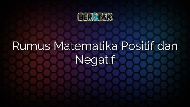 Rumus Matematika Positif dan Negatif