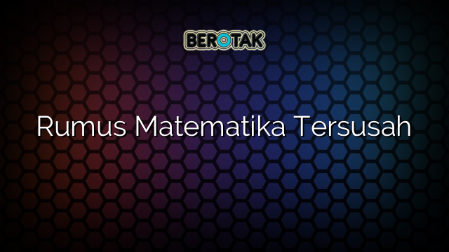 Rumus Matematika Tersusah