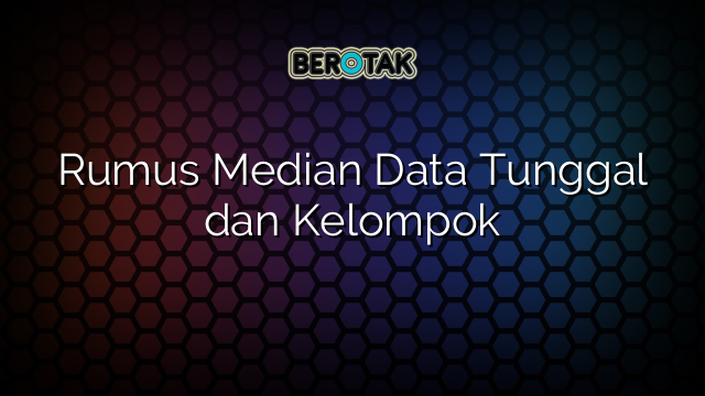 Rumus Median Data Tunggal dan Kelompok