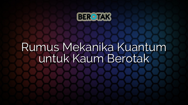 Rumus Mekanika Kuantum untuk Kaum Berotak