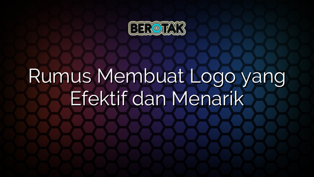 Rumus Membuat Logo yang Efektif dan Menarik