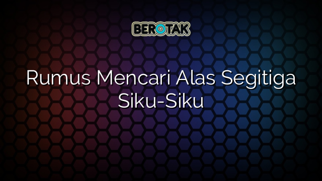 Rumus Mencari Alas Segitiga Siku-Siku